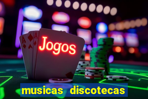 musicas discotecas anos 90